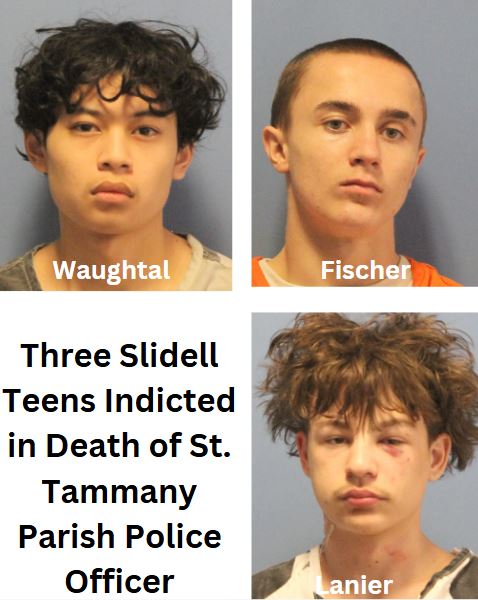 Three Slidell Teens Indicted in Death of St. Tammany Parish Police Officer